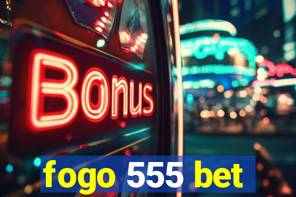 fogo 555 bet